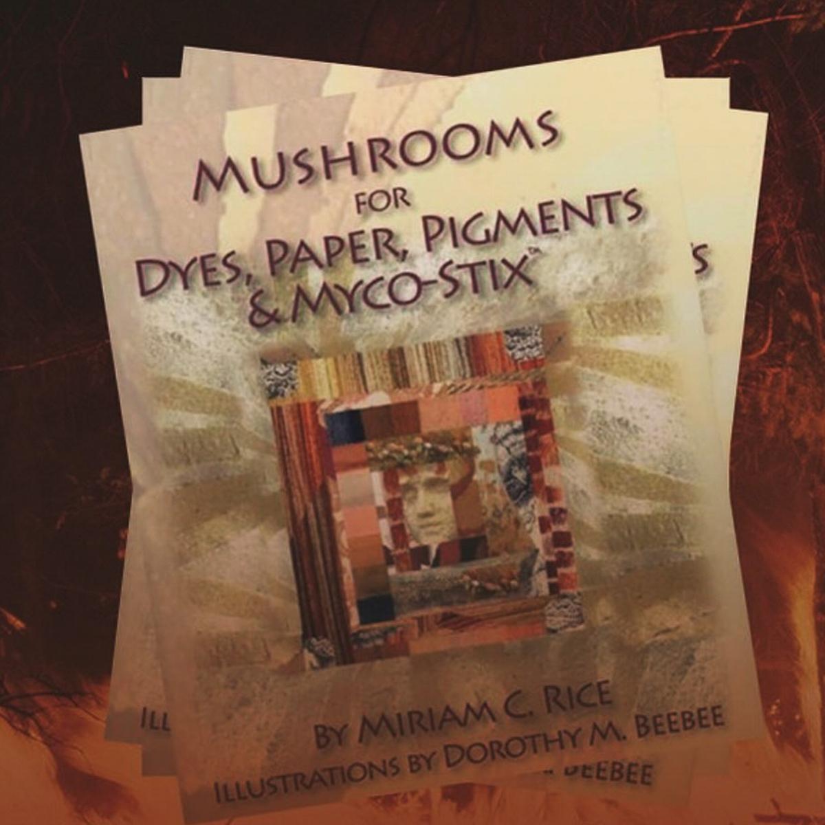 Mushrooms for Dyes, Paper, Pigments &amp; Myco-Stix.